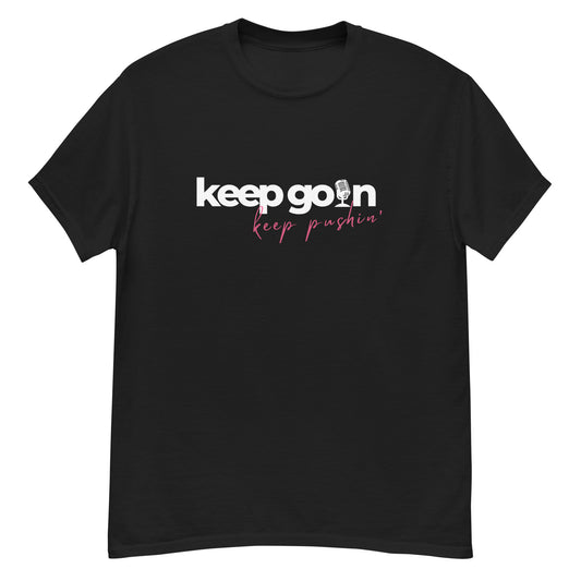 Keep Goin Keep Pushin Podcast Tee Unisex classic tee